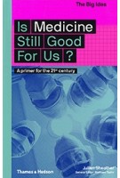 Is Medicine Still Good for Us? A Primer for the 21st Century | Julian Sheather | 9780500294581 | Thames & Hudson