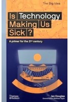 Is Technology Making Us Sick? A primer for the 21st century | Ian Douglas, Matthew Taylor | 9780500295311 | Thames & Hudson