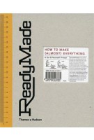 ReadyMade. How to Make (Almost) Everything/ A Do-It-Yourself Primer | Shoshana Berger, Grace Hawthorne | 9780500513385