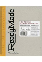 ReadyMade. How to Make (Almost) Everything/ A Do-It-Yourself Primer | Shoshana Berger, Grace Hawthorne | 9780500513385