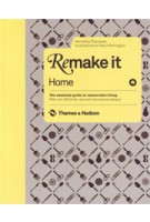 Remake It: Home. The Essential Guide to Resourceful Living: With over 500 tricks, tips and inspirational designs | Henrietta Thompson | 9780500514849