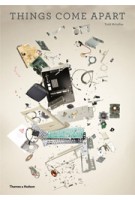 THINGS COME APART. A Teardown Manual for Modern Living | Todd Mclellan | 9780500516768