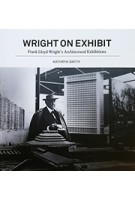 Wright on Exhibit Frank Lloyd Wright's Architectural Exhibitions Kathryn Smith | Kathryn Smith | 9780691167220