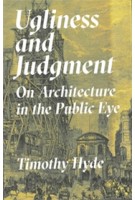 Ugliness and Judgment. On Architecture in the Public Eye | Timothy Hyde | 9780691179162 | Princeton University Press