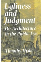 Ugliness and Judgment. On Architecture in the Public Eye | Timothy Hyde | 9780691179162 | Princeton University Press