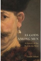 As Gods Among Men. A History of the Rich in the West | Guido Alfani | 9780691215730 | Princeton University Press