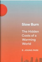 Slow Burn. The Hidden Costs of a Warming World | R. Jisung Park | 9780691221038 | Princeton University Press