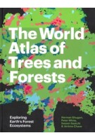 The World Atlas of Trees and Forests. Exploring Earth's Forest Ecosystems | Herman Shugart, Peter White, Sassan Saatchi & Jérôme Chave | 9780691226743 | PRINCETON