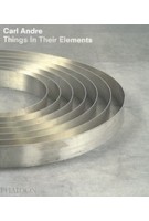 Carl Andre. Things in Their Elements | Alistair Rider | 9780714849225