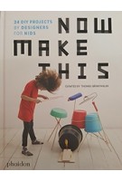 Now Make This. 24 DIY projects by designers for kids | 9780714875293 | Thomas Bärnthaler | Phaidon