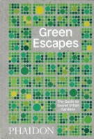 Green Escapes. The Guide to Secret Urban Gardens | Toby Musgrave | 9780714876122 | PHAIDON