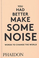 You had better make some noise words to change the world | 9780714876733 | phaidon