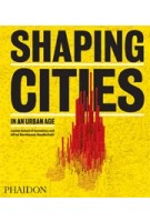 SHAPING CITIES IN AN URBAN AGE | Ricky Burdett, London School of Economics | 9780714877280