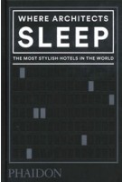 Where Architects Sleep. The Most Stylish Hotels in the World | Sarah Miller | 9780714879260 | PHAIDON