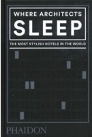 Where Architects Sleep. The Most Stylish Hotels in the World | Sarah Miller | 9780714879260 | PHAIDON