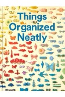 Things Organized Neatly. The Art of Arranging the Everyday | Austin Radclffe | 9780789331137 | UNIVERSE