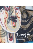 Street Art Fine Art | Ingrid Beazley | 9780956873859 | HENI