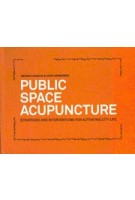 PUBLIC SPACE ACUPUNCTURE. Strategies and Interventions for Activating City Life | Helena Casanova, Jesus Hernandez | 9780989331708