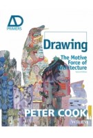 Drawing. The Motive Force of Architecture (Second Edition) AD Primers series | Peter Cook | 9781118700648 | Wiley