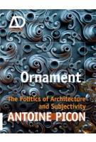 Ornament. The Politics of Architecture and Subjectivity. AD Primer | Antoine Picon | 9781119965954