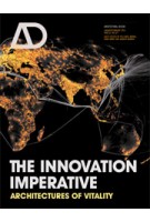 The Innovation Imperative. Architectures of Vitality | Pia Ednie-Brown, Mark Burry, Andrew Burrow | AD (Architectural Design) magazine - issue 221. January 2013 | 9781119978657