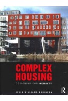 Complex Housing. Designing for Density | Julia Williams Robinson | 9781138192508 | Routledge