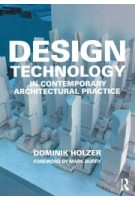 Design Technology in Contemporary Architectural Practice | Dominik Holzer | 9781138624542 | Routledge