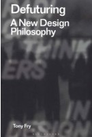 Defuturing. A New Design Philosophy | Tony Fry | 9781350089532 | BLOOMSBURY