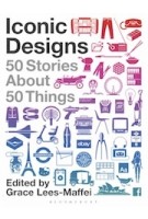 Iconic designs. 50 Stories about 50 Things | Grace Lees-Maffei | 9781350112476 | BLOOMSBURY