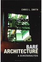 Bare Architecture. A Schizoanalysis | Chris L. Smith | 9781350138940 | Bloomsbury Academic 