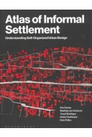 Atlas of Informal Settlement. Understanding Self-Organized Urban Design | Matthijs van Oostrum, Tanzil Shafique, Ishita Chatterjee, Dr Elek Pafka, Kim Dovey | 9781350295032 | BLOOMSBURY