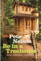 Be in a Treehouse. Design - Construction - Inspiration | Pete Nelson | 9781419711718