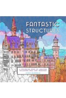 FANTASTIC STRUCTURES. A Coloring Book of Amazing Buildings Real and Imagined | Steve McDonald | 9781452153230 | NAi Booksellers