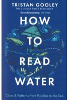 How to Read Water. Clues & Patterns from Puddles to the Sea | Tristan Gooley  | 9781473615229 | hodder press