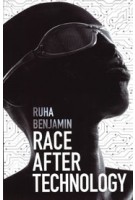 Race After Technology. Abolitionist Tools for the New Jim Code | Ruha Benjamin | polity
