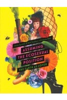 Assuming the Ecosexual Position. The Earth as Lover | Annie Sprinkle, Beth Stephens, Jennie Klein | 9781517900199 | University of Minnesota Press