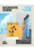 Regenerative Fashion. A Nature-based Approach to Fibres, Livelihoods and Leadership | Safia Minney | 9781529419924 | Laurence King