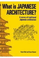 What is Japanese Architecture? A Survery of Traditional Japanese Architecture | Kazuo Nishi, Kazuo Hozumi | 9781568364124