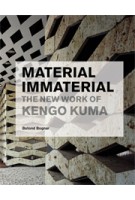 Material Immaterial. The New Work of Kengo Kuma | Botond Bognar | 9781568987798 | Princeton Architectural Press