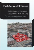 Fast-Forward Urbanism. Rethinking Architecture's Engagement with the City | Dana Cuff, Roger Sherman | 9781568989778