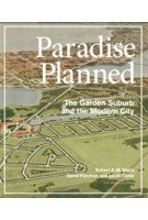 Paradise Planned. The Garden Suburb and the Modern City | Robert A.M. Stern, David Fishman, Jacob Tilove | 9781580933261
