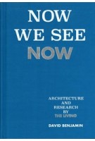 Now We See Now. Architecture and Research by The Living | David Benjamin | 9781580935074 | The Monacelli Press
