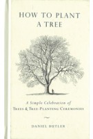 HOW TO PLANT A TREE. A Simple Celebration of Trees and Tree-Planting Ceremonies | Daniel Butler | 9781585427963 | TarcherPerigee