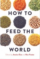 HOW TO FEED THE WORLD | Edited by Jessica Eise and Ken Foster | 9781610918848 | ISLAND PRESS