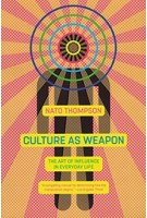 Culture As Weapon the art of influence in everyday life | Nato Thompson | Melville House | 9781612196800