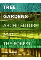 Tree Gardens. Architecture and The Forest | Gina Crandell | 9781616891213