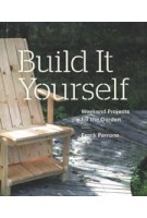 Build It Yourself weekend projects for the garden | 9781616893385 | Princeton Architectural Press