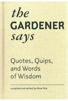 The Gardener Says. Quotes, Quips, and Words of Wisdom | 9781616897765 | Nina Pick | Princeton Architectural Press