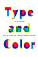 Type and Color. How to design and use multicolored typefaces | Mark van Wageningen | 9781616898465 | Princeton Architectural Press