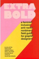 Extra Bold. A Feminist, Inclusive, Anti-racist, Nonbinary Field Guide for Graphic Designers | 9781616899189 | Princeton Architectural Press